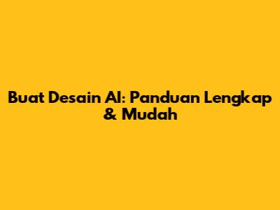 Buat Desain AI: Panduan Lengkap & Mudah
