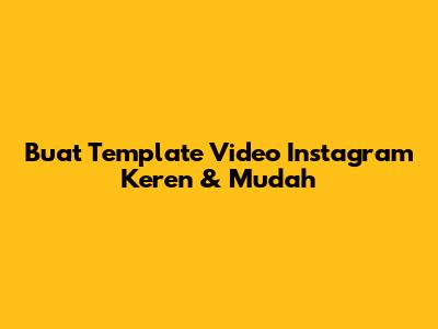 Buat Template Video Instagram Keren & Mudah