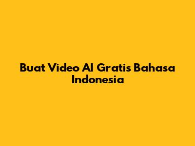 Buat Video AI Gratis Bahasa Indonesia