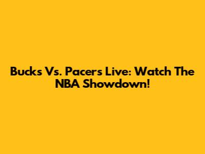 Bucks Vs. Pacers Live: Watch The NBA Showdown!