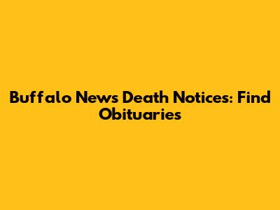 Buffalo News Death Notices: Find Obituaries