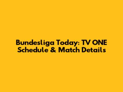 Bundesliga Today: TV ONE Schedule & Match Details