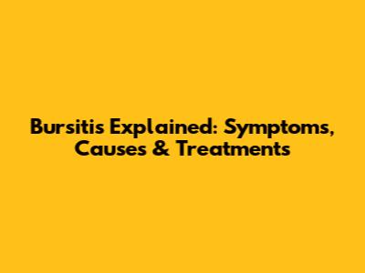 Bursitis Explained: Symptoms, Causes & Treatments