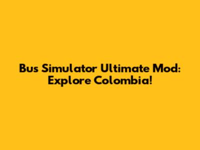 Bus Simulator Ultimate Mod: Explore Colombia!