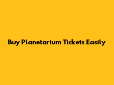 Buy Planetarium Tickets Easily