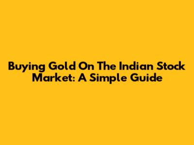 Buying Gold On The Indian Stock Market: A Simple Guide