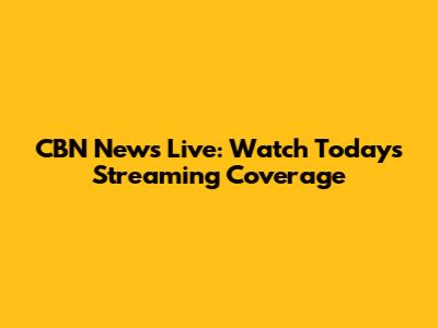 CBN News Live: Watch Today's Streaming Coverage