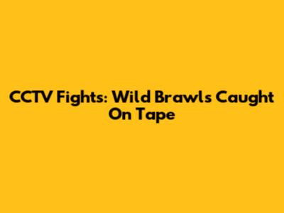 CCTV Fights: Wild Brawls Caught On Tape