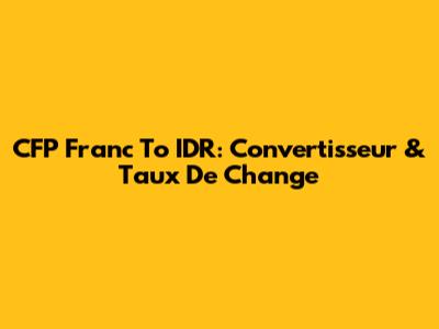 CFP Franc To IDR: Convertisseur & Taux De Change