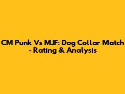 CM Punk Vs MJF: Dog Collar Match - Rating & Analysis