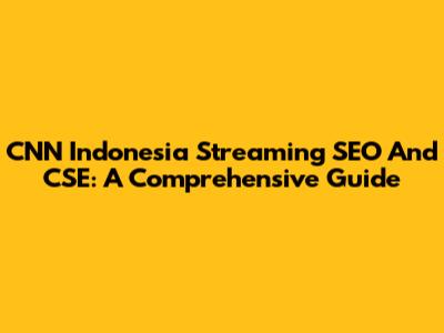 CNN Indonesia Streaming SEO And CSE: A Comprehensive Guide