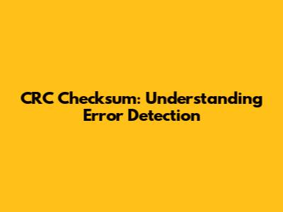 CRC Checksum: Understanding Error Detection