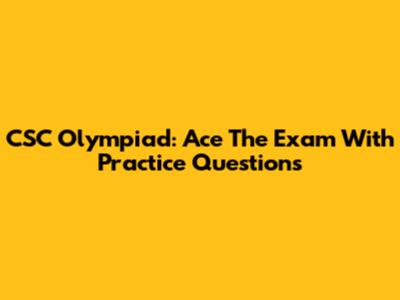 CSC Olympiad: Ace The Exam With Practice Questions