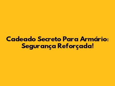 Cadeado Secreto Para Armário: Segurança Reforçada!