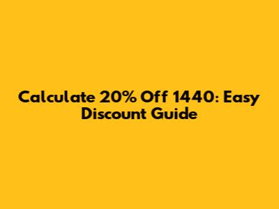 Calculate 20% Off 1440: Easy Discount Guide