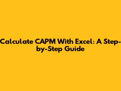 Calculate CAPM With Excel: A Step-by-Step Guide