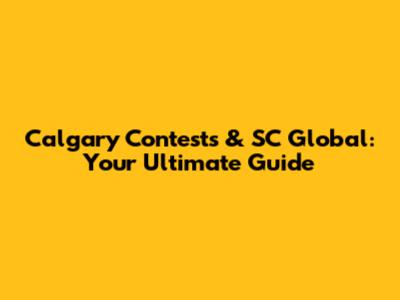 Calgary Contests & SC Global: Your Ultimate Guide