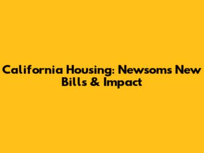 California Housing: Newsom's New Bills & Impact