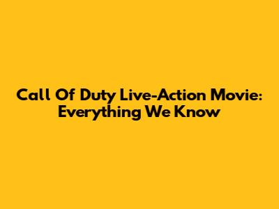 Call Of Duty Live-Action Movie: Everything We Know