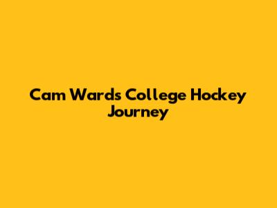 Cam Ward's College Hockey Journey