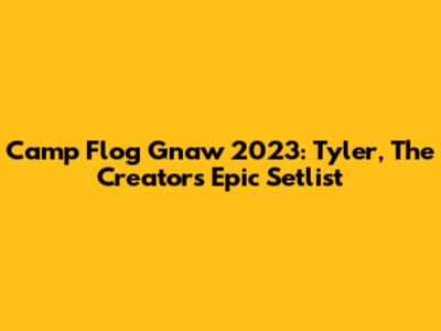 Camp Flog Gnaw 2023: Tyler, The Creator's Epic Setlist