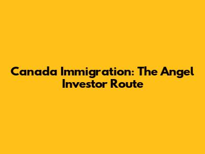 Canada Immigration: The Angel Investor Route