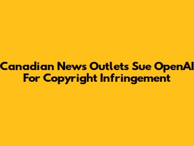 Canadian News Outlets Sue OpenAI For Copyright Infringement