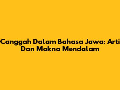 Canggah Dalam Bahasa Jawa: Arti Dan Makna Mendalam