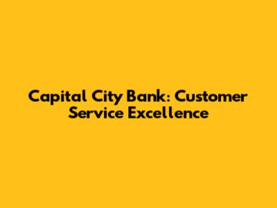 Capital City Bank: Customer Service Excellence