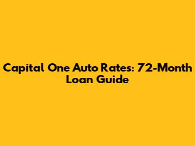Capital One Auto Rates: 72-Month Loan Guide