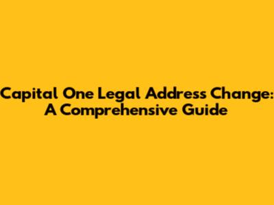 Capital One Legal Address Change: A Comprehensive Guide