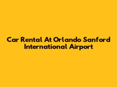 Car Rental At Orlando Sanford International Airport