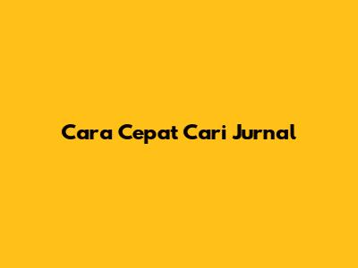 Cara Cepat Cari Jurnal