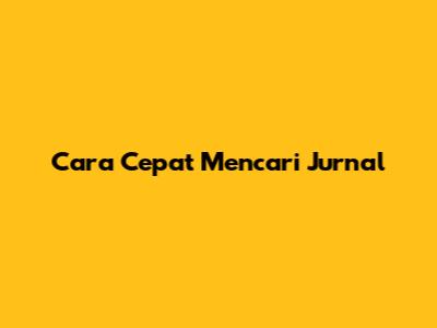 Cara Cepat Mencari Jurnal