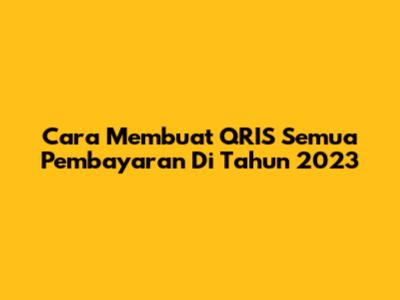 Cara Membuat QRIS Semua Pembayaran Di Tahun 2023