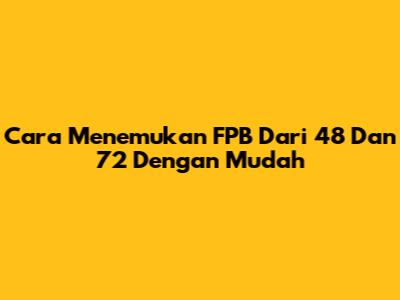 Cara Menemukan FPB Dari 48 Dan 72 Dengan Mudah