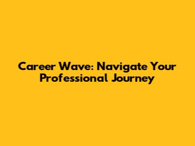 Career Wave: Navigate Your Professional Journey