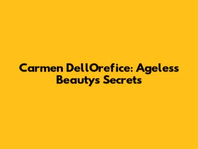 Carmen Dell'Orefice: Ageless Beauty's Secrets