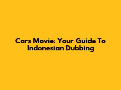Cars Movie: Your Guide To Indonesian Dubbing