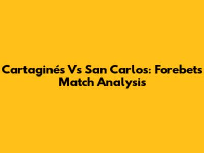Cartaginés Vs San Carlos: Forebet's Match Analysis
