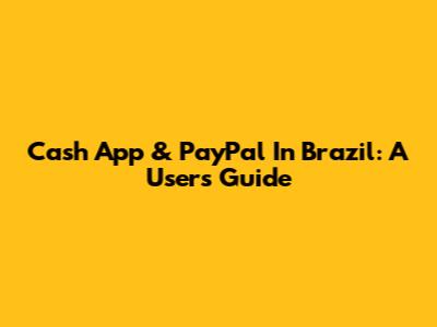 Cash App & PayPal In Brazil: A User's Guide