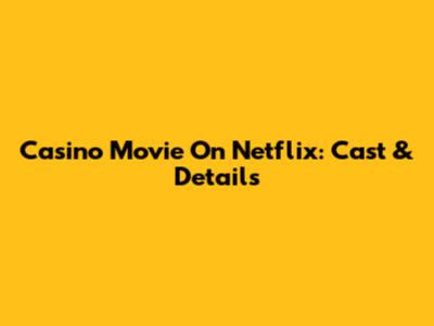 Casino Movie On Netflix: Cast & Details
