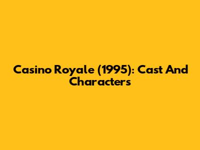 Casino Royale (1995): Cast And Characters