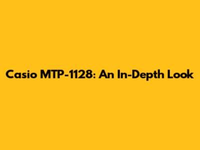 Casio MTP-1128: An In-Depth Look