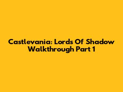 Castlevania: Lords Of Shadow Walkthrough Part 1