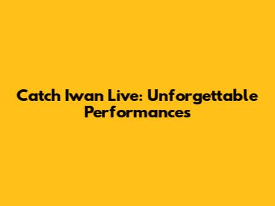 Catch Iwan Live: Unforgettable Performances