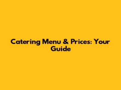 Catering Menu & Prices: Your Guide