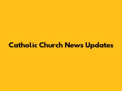 Catholic Church News Updates