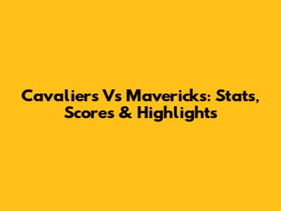 Cavaliers Vs Mavericks: Stats, Scores & Highlights