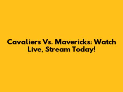 Cavaliers Vs. Mavericks: Watch Live, Stream Today!